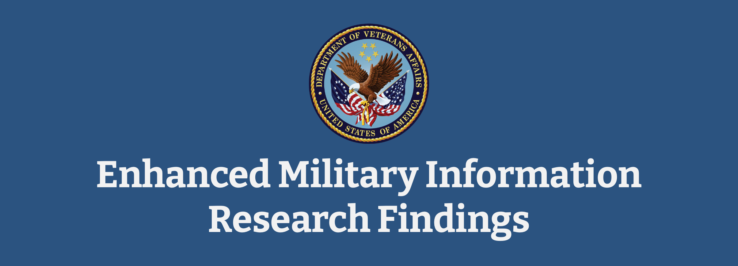 Screenshot of a portion of the presentation deck used with stakeholders. It says “Enhanced Military Information Research Findings and has the VA seal centered at the top.